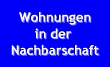 Hier sehen Sie Wohnungen unserer Nachbarn - ca. 0,5 bis 2KM Entfehrnung